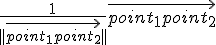 \frac{1}{||\vec{point_1point_2}||}\vec{point_1point_2}